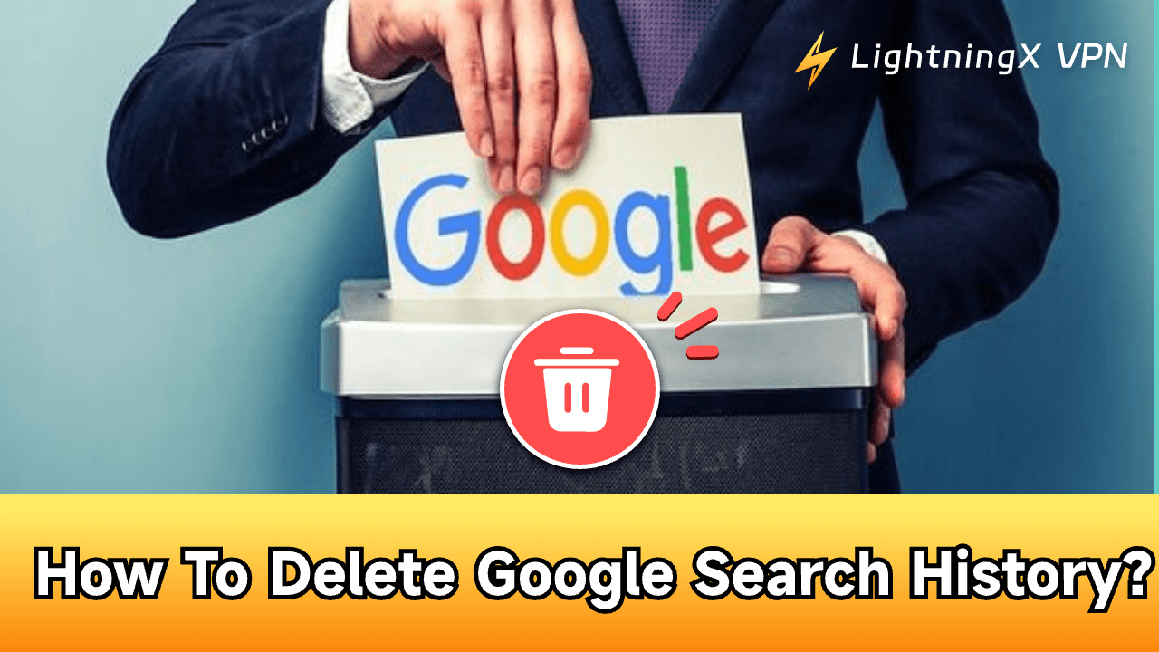 How to Delete Google Search History? [Complete Guide]
