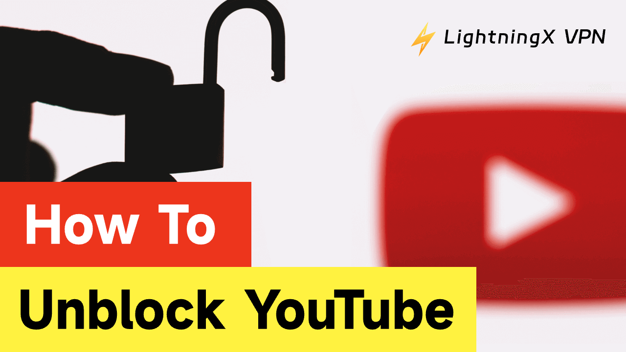 How to Unblock YouTube in Any Region to Watch Unlimited Videos