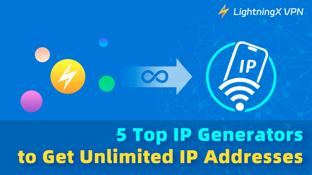5 Mejores Generadores de IP para Direcciones IP Ilimitadas