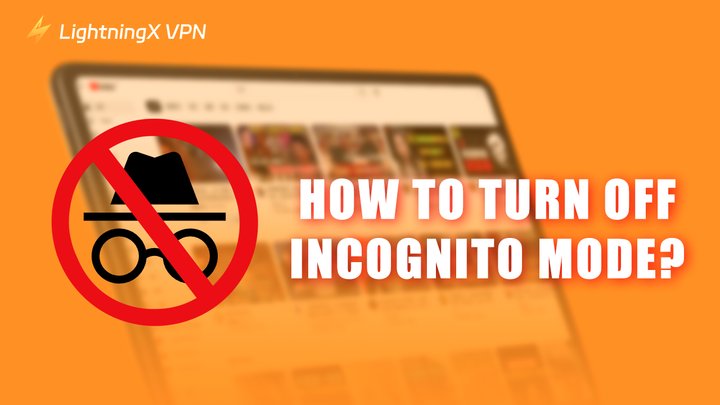 How to Turn Off or Disable Incognito Mode in Common Browsers?