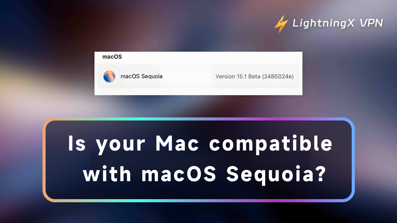 macOS Sequoia Compatibility: Check If Your Mac Supports macOS 15