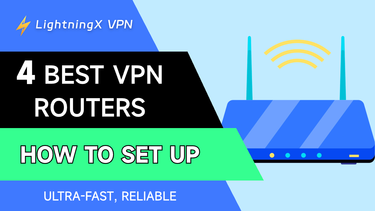 4 Best VPN Routers & How to Set Up (Ultra-Fast, Reliable)