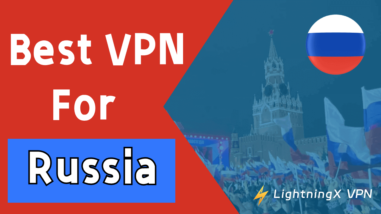 2024 Best VPN for Russia to Access Global Content (Top 5)