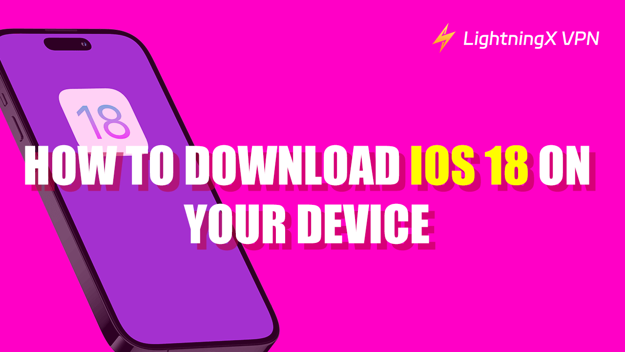 How to Download iOS 18 on Your Device: Fast and Easy Ways