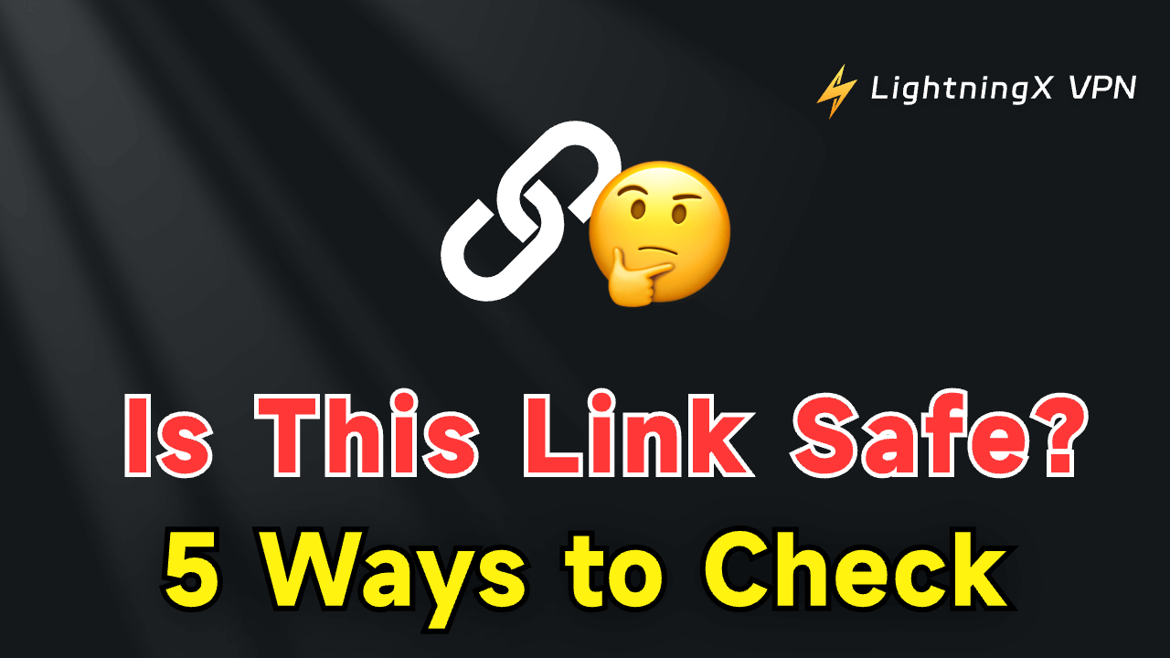 Is This Link Safe? 5 Ways to Check If a Link Is Safe or Not