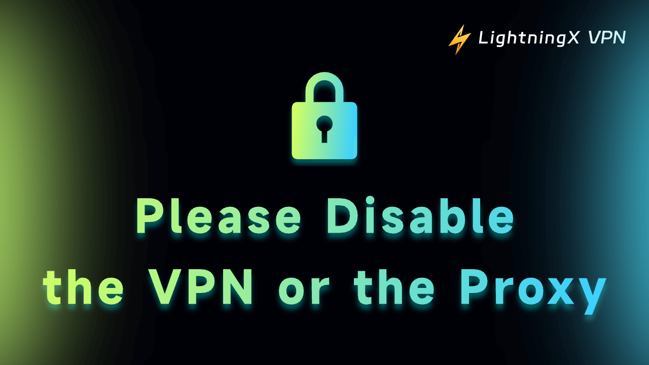 Please Disable the VPN or the Proxy (iPhone/Android/PC/Mac/TV)