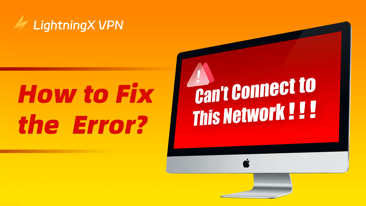 How to Fix the “Can’t Connect to This Network” Error?