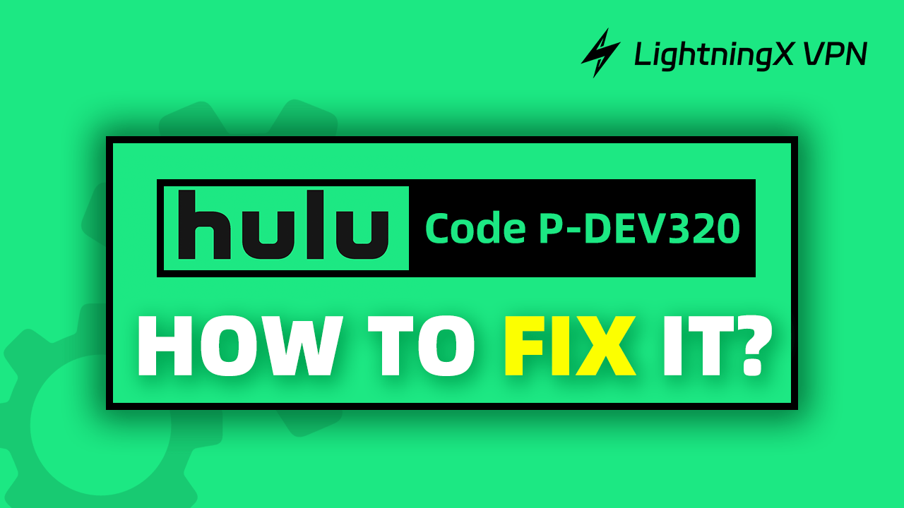 How to Fix Hulu Error Code P-DEV320