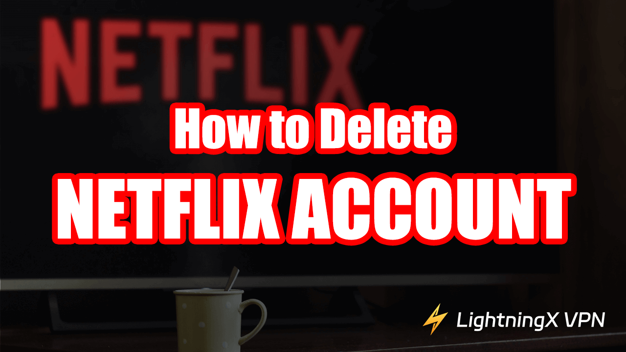 How to Delete Netflix Account: 3 Main Ways