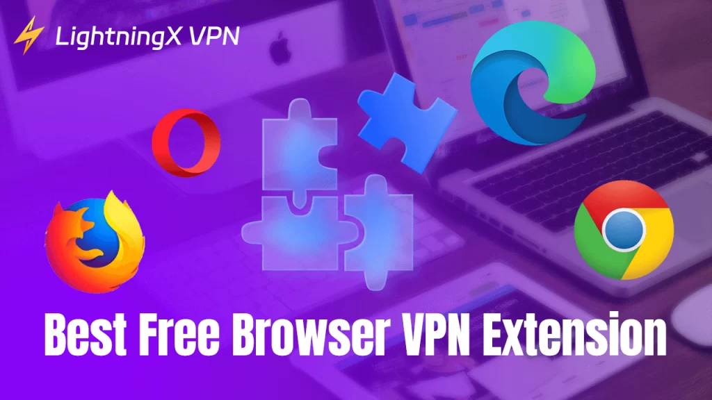 Best Free Browser VPN Extension for Chrome, Firefox, Edge