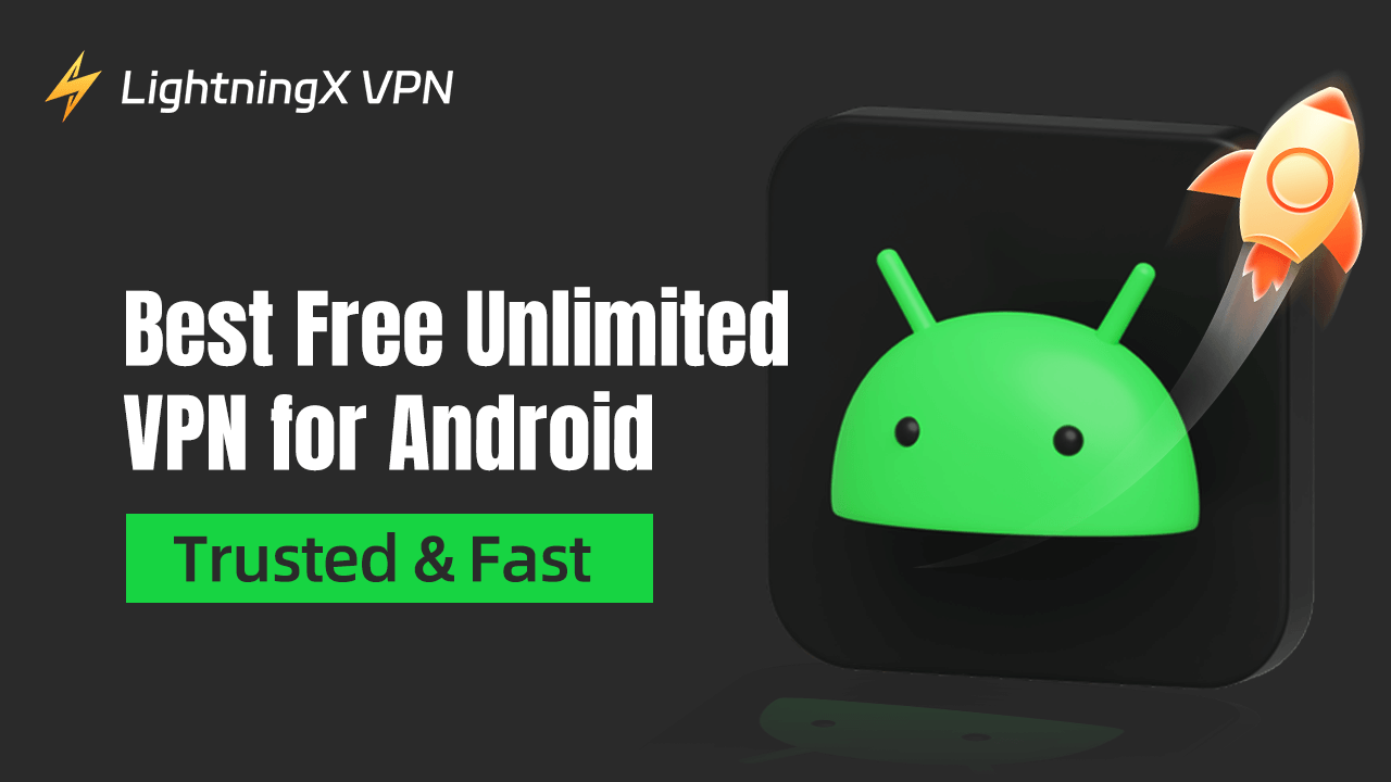 Best Free Unlimited VPN for Android (Trusted & Fast)