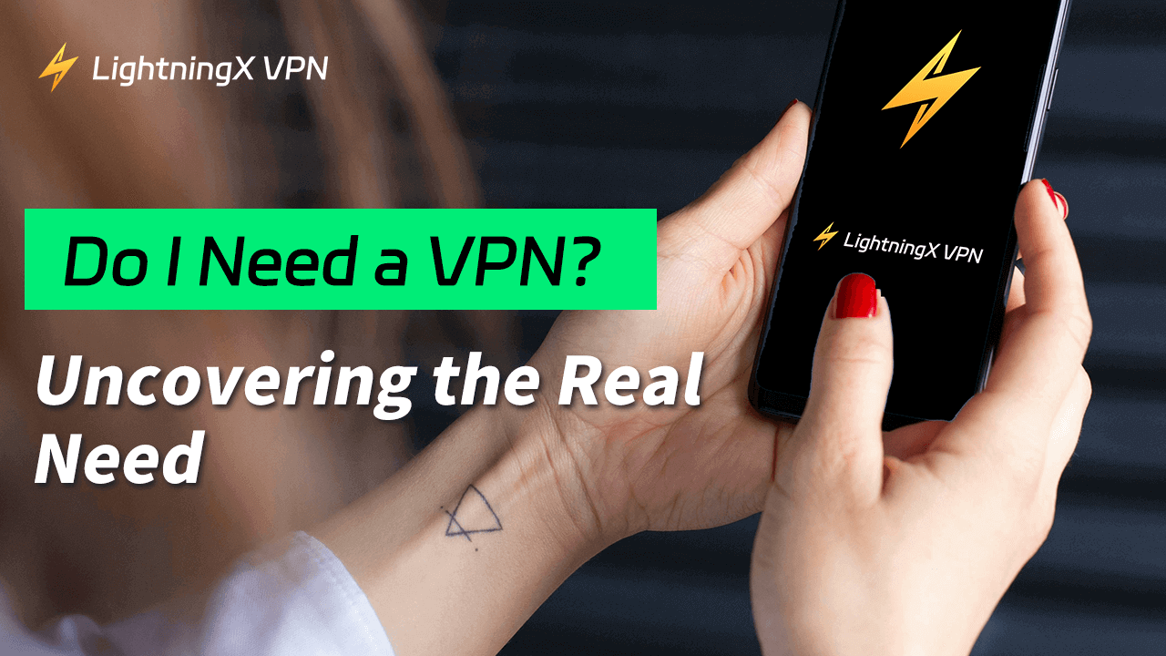 Do I Need a VPN? Uncovering the Real Need