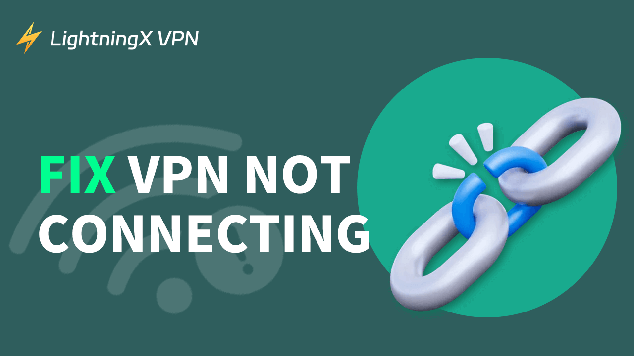 Fix VPN Not Connecting on Windows 10/11, Mac, Android, iPhone