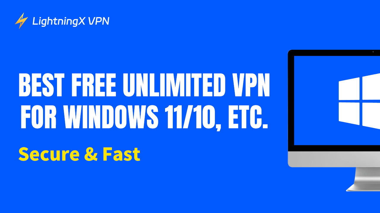 Best Free Unlimited VPN for Windows 11/10, etc. [Secure & Fast]