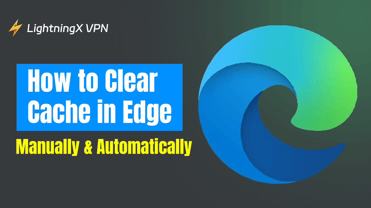 How to Clear Cache in Edge: Manually & Automatically