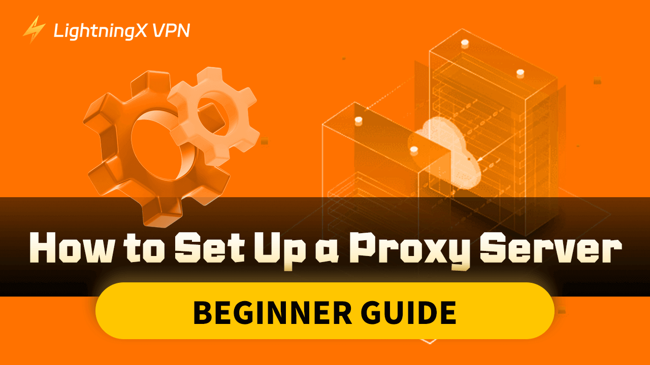 How to Set Up a Proxy Server: Beginner Guide