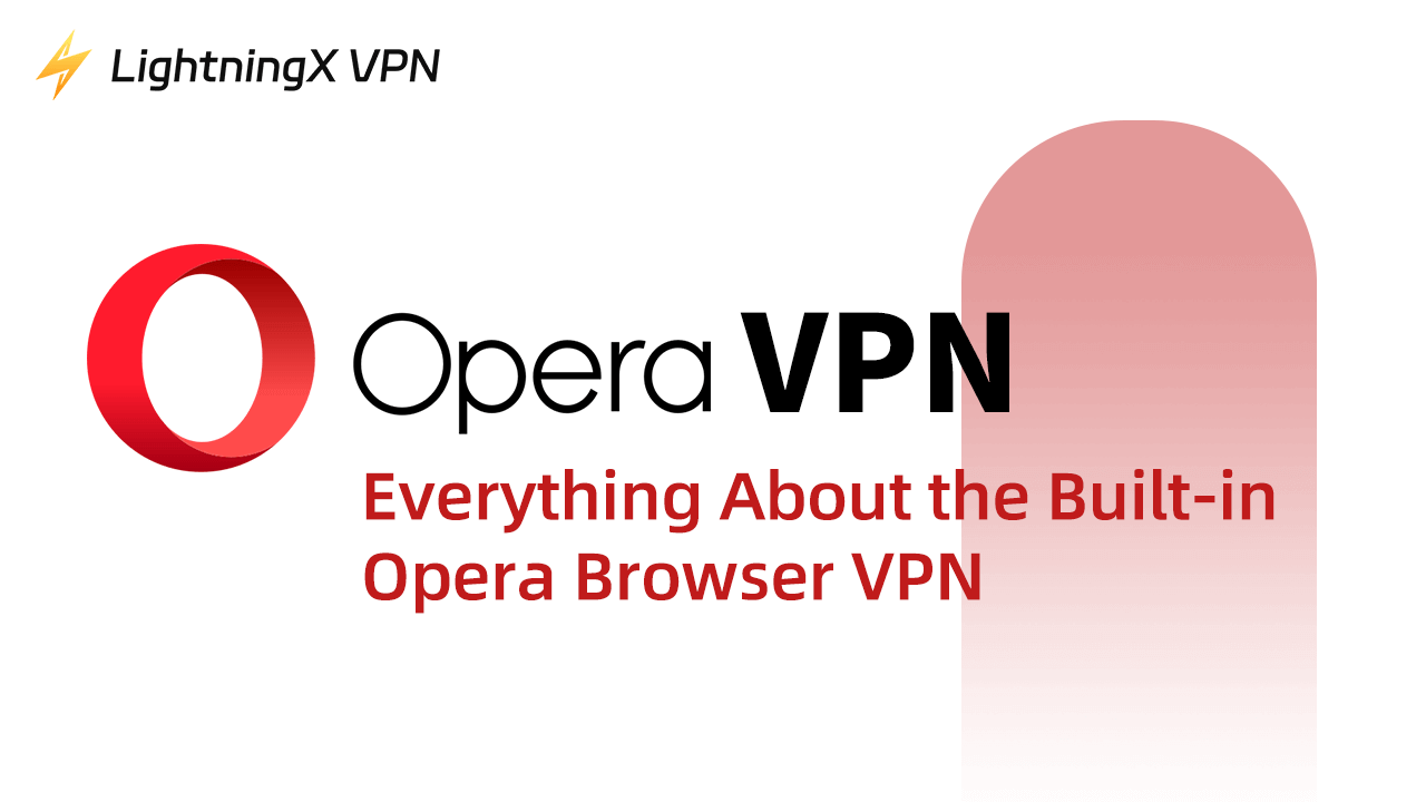 Opera VPN: Everything About the Built-in Opera Browser VPN