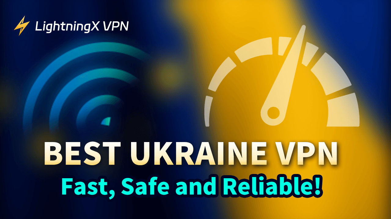 Best Ukraine VPN: Fast, Safe and Reliable