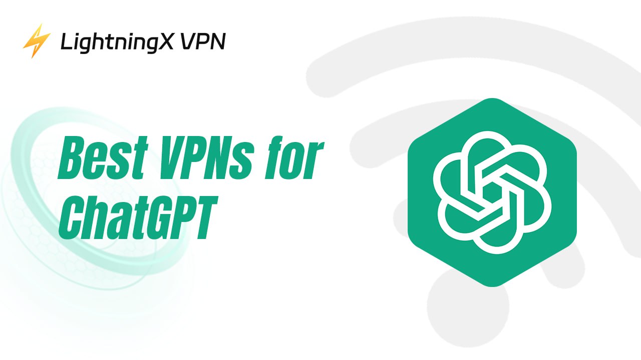 The 5 Best VPNs for ChatGPT: Safe and Fast