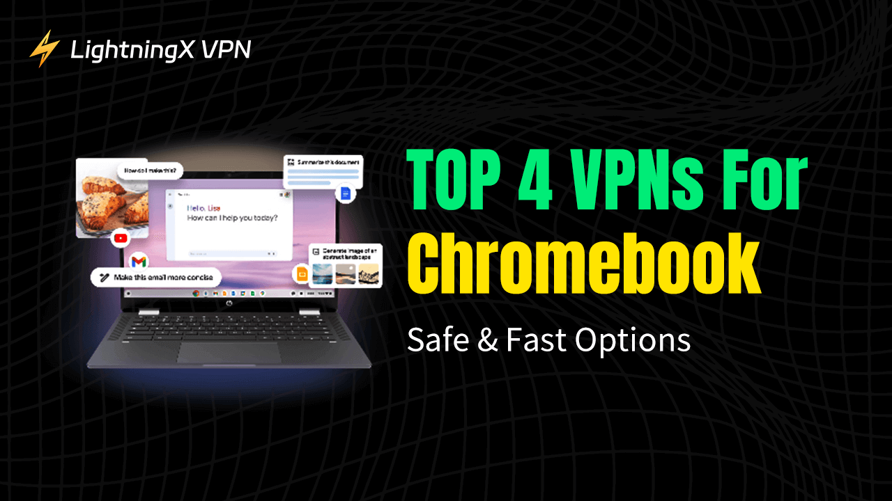 Top 4 VPNs for Chromebook: Safe & Fast Options