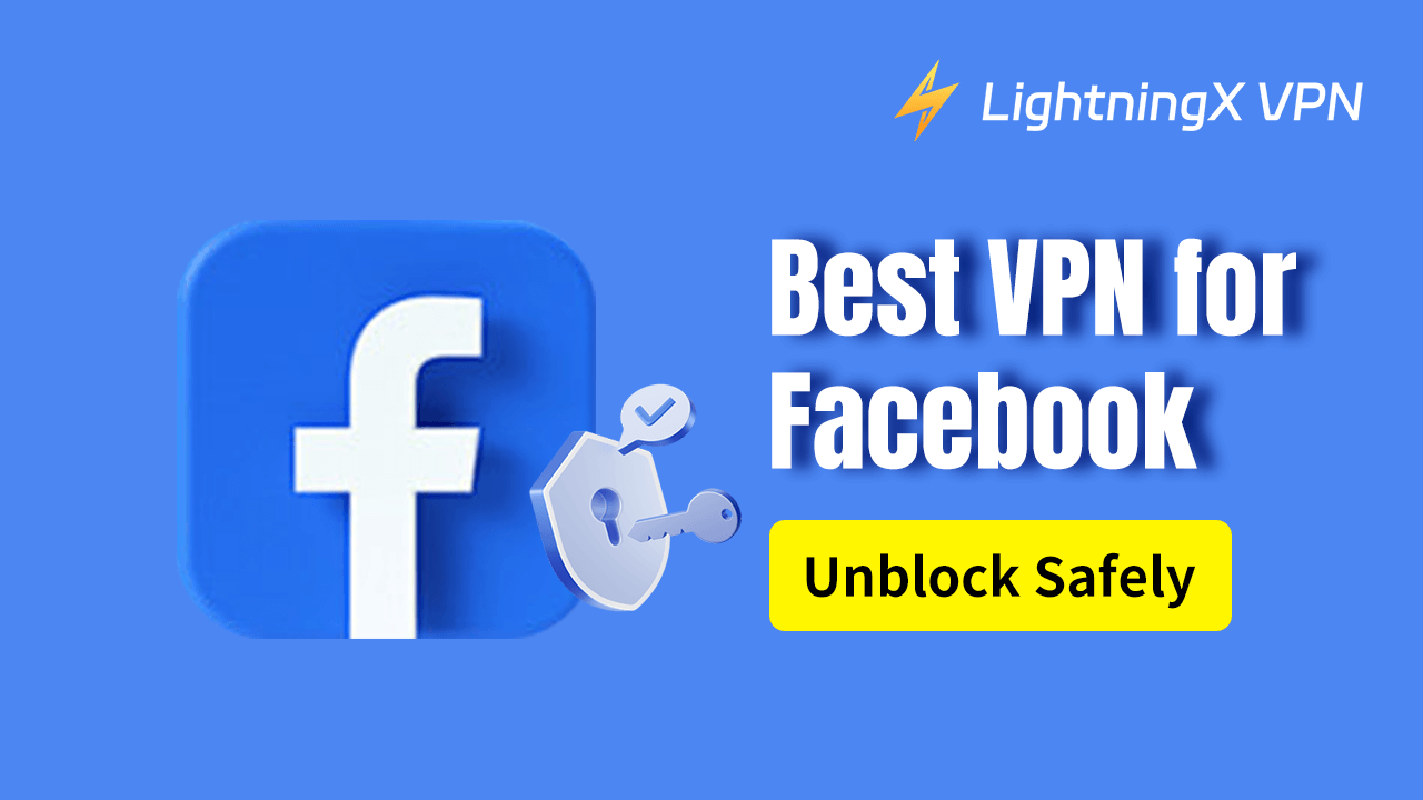 Best VPN for Facebook [Unblock Safely]