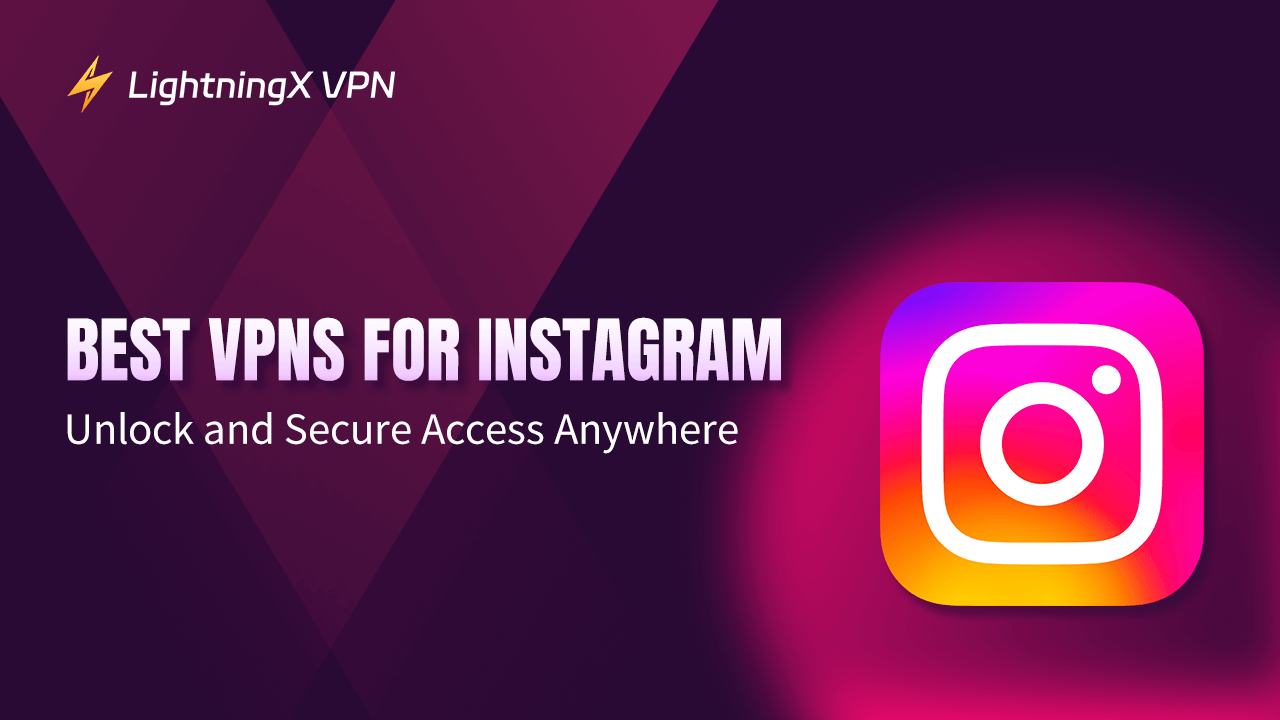 Best VPNs for Instagram: Unlock and Secure Access Anywhere