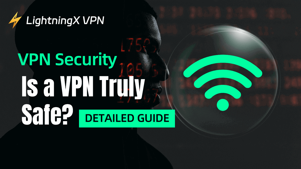 VPN Security: Is a VPN Truly Safe? [Detailed Guide]