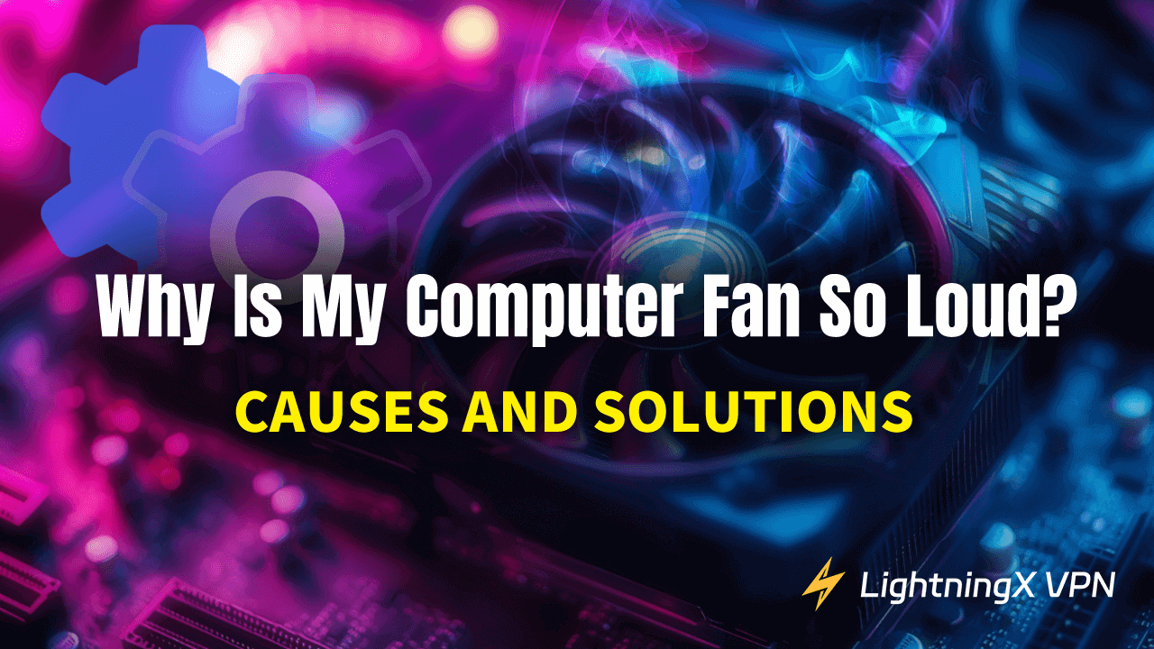 Why Is My Computer Fan So Loud? Causes and Solutions