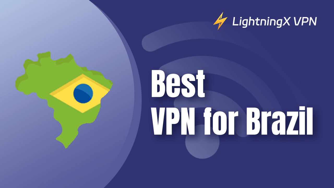 Best Free Brazil VPN to Unblock Websites Safely