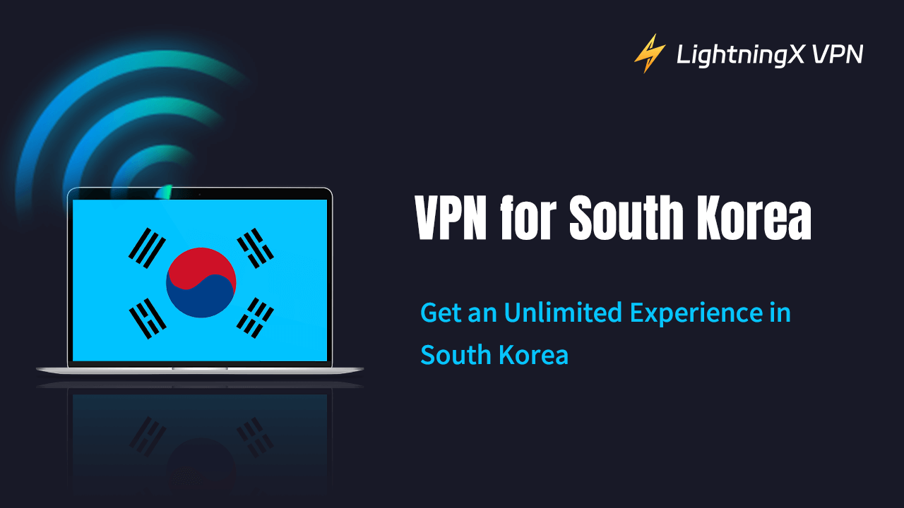 VPN for South Korea: Get an Unlimited Experience in South Korea