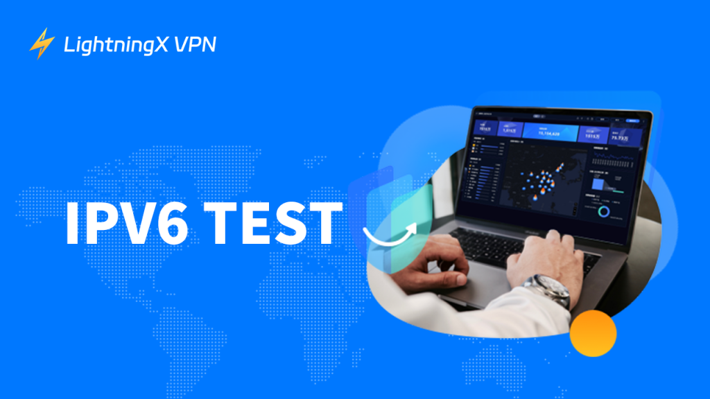 How to Test IPv6: A Complete Guide for 2025 LightningX VPN