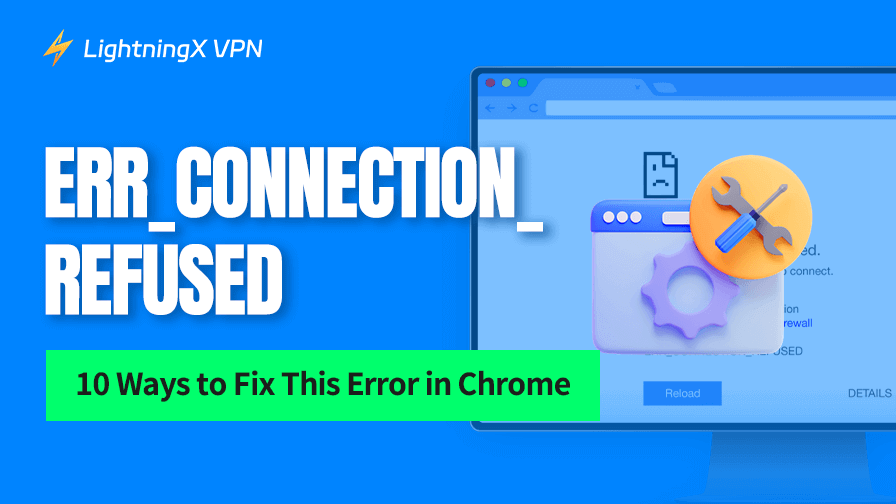 ERR_CONNECTION_REFUSED: 10 formas de solucionar este error