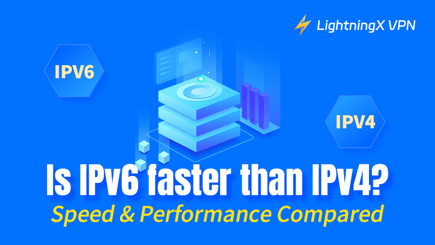 Is IPv6 Faster Than IPv4? Speed & Performance Compared