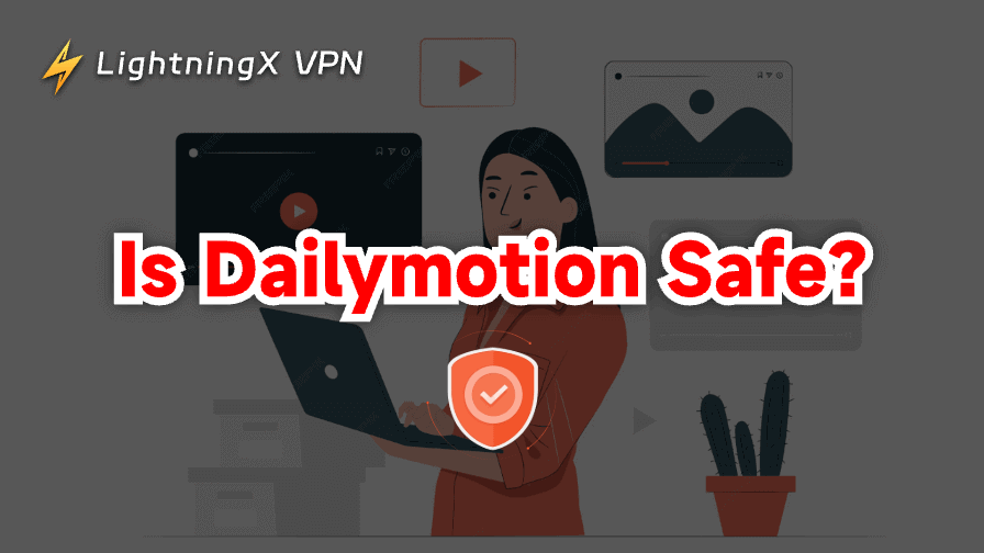 Is Dailymotion Safe? Full Guide to Watch Videos Securely