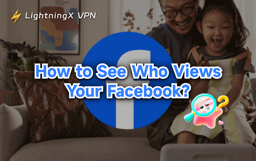 How to See Who Views Your Facebook Profile: 4 Effective Ways