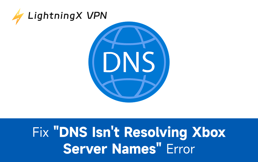 Fix “DNS Isn’t Resolving Xbox Server Names” (Easy Guide)