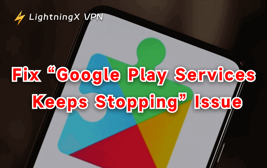 Fix “Google Play Services Keeps Stopping” Issue: 10 Solutions
