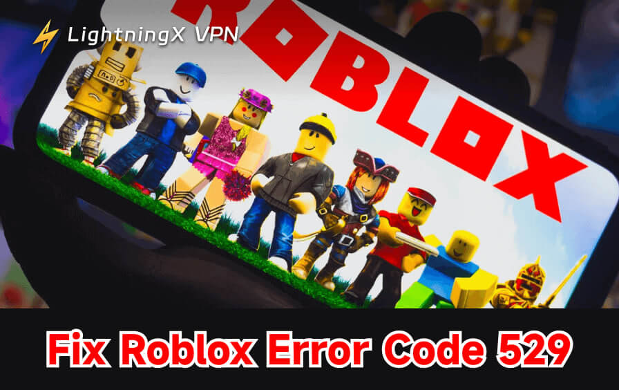 How to Fix Roblox Error Code 529: 8 Quick Solutions