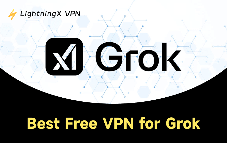 Best Free VPN for Grok: Unblock Grok from Anywhere