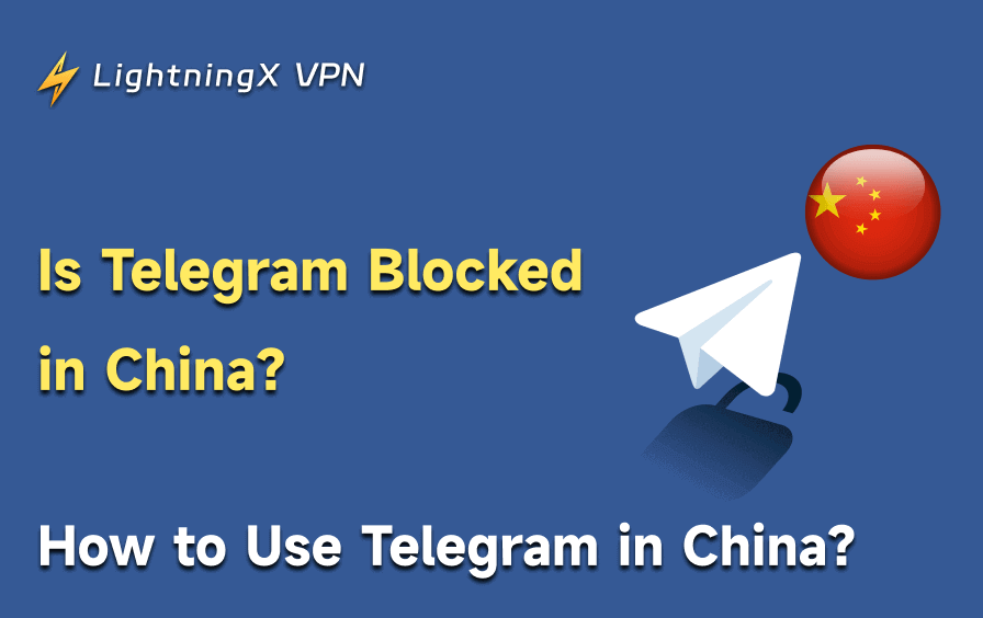 Is Telegram Blocked in China? How to Use Telegram in China?