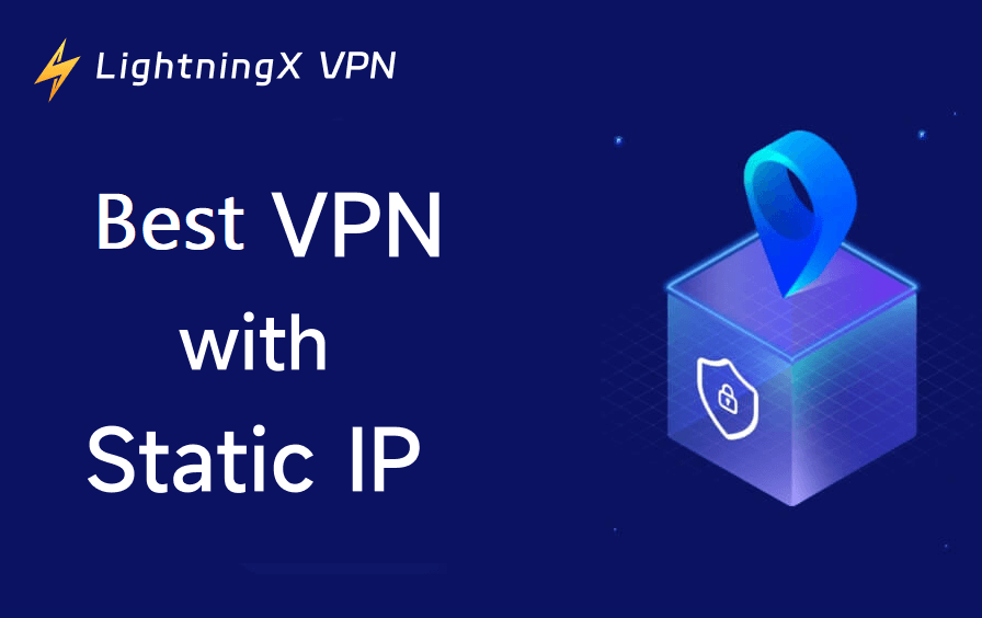 5 Best VPNs with Static or Dedicated IP Address in 2026