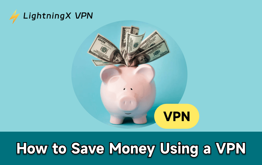 How to Save Money with a VPN? 6 Easy Ways